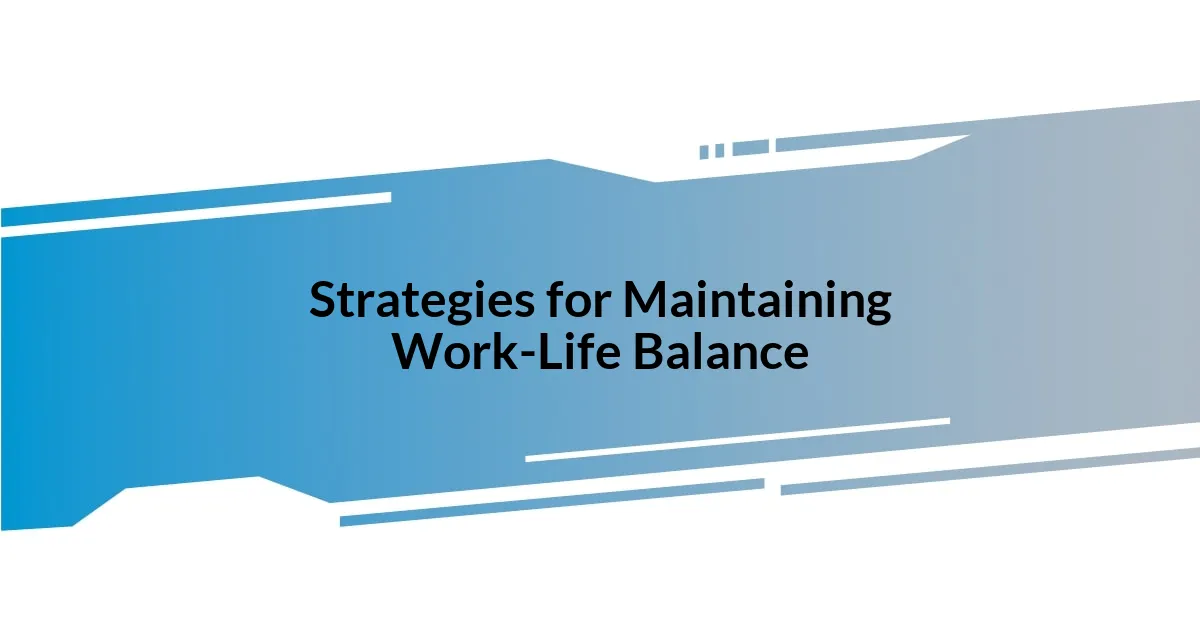 Strategies for Maintaining Work-Life Balance