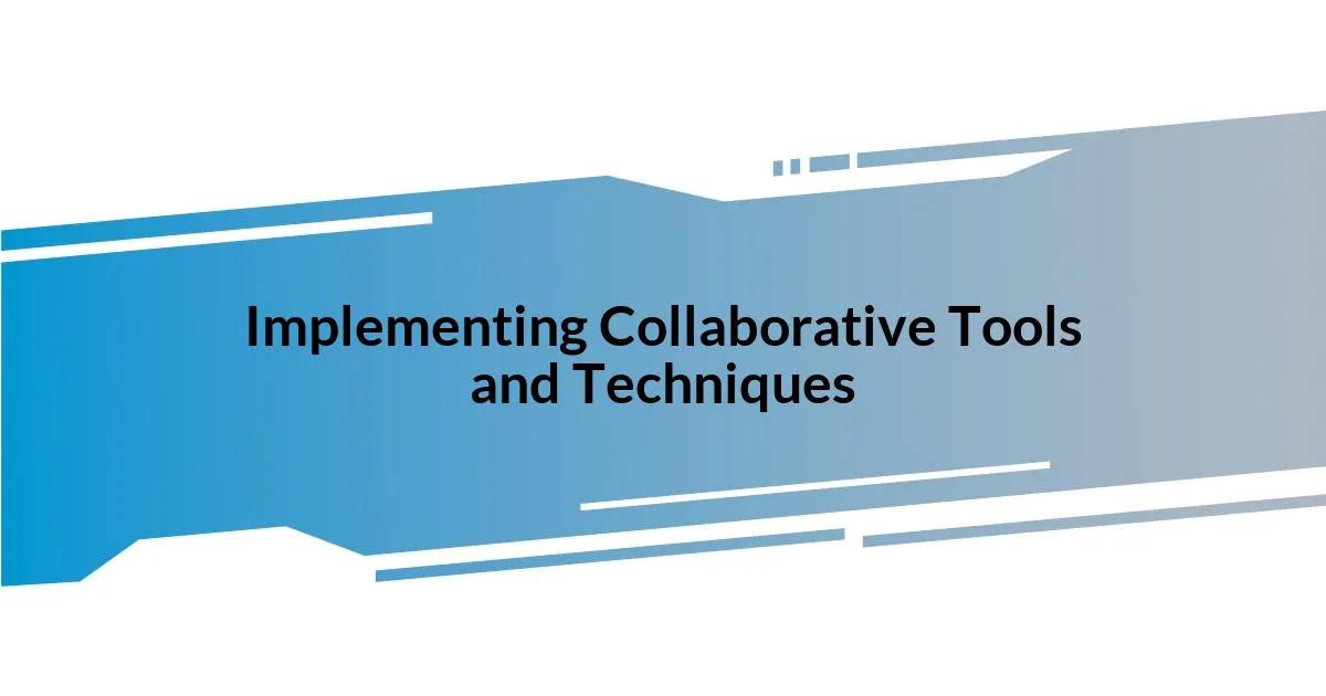 Implementing Collaborative Tools and Techniques