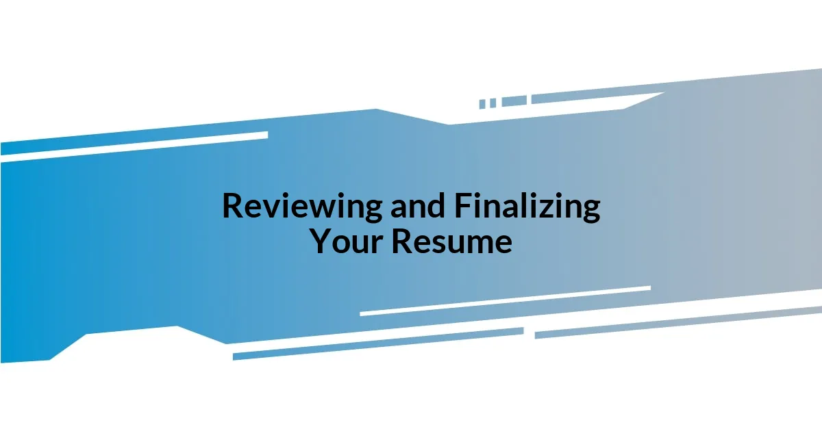 Reviewing and Finalizing Your Resume