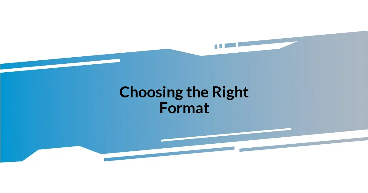 Choosing the Right Format