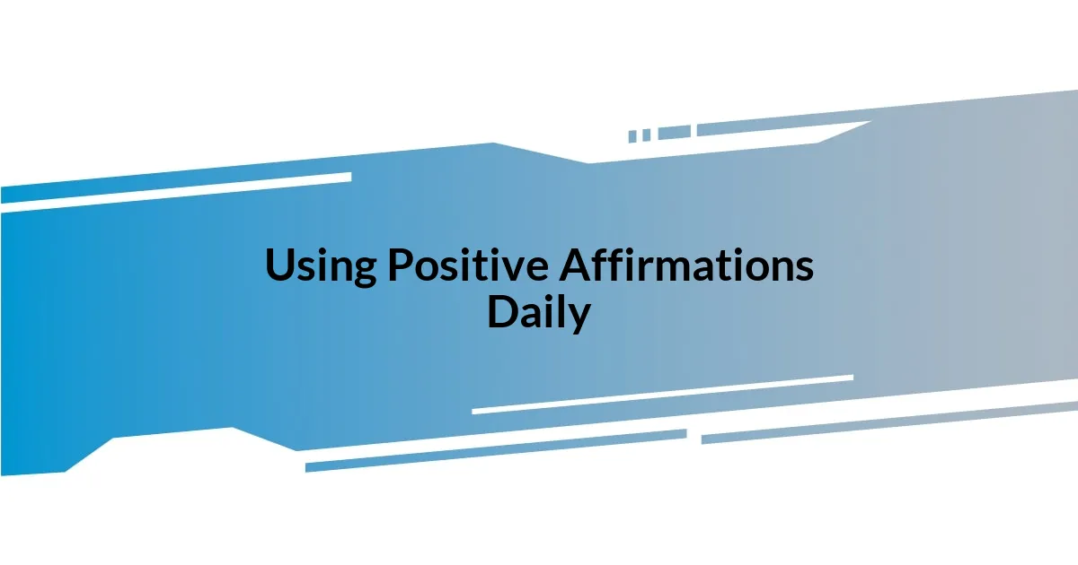 Using Positive Affirmations Daily