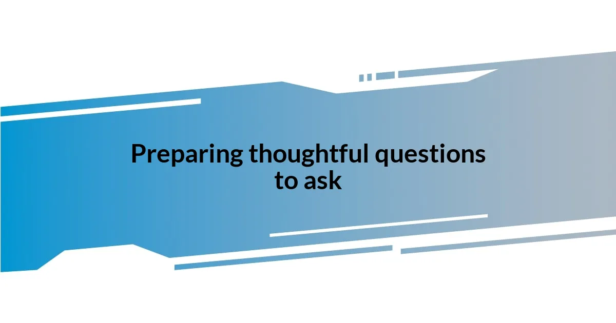 Preparing thoughtful questions to ask