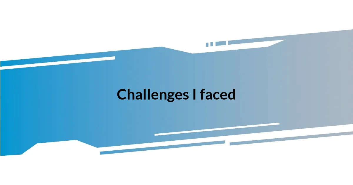 Challenges I faced