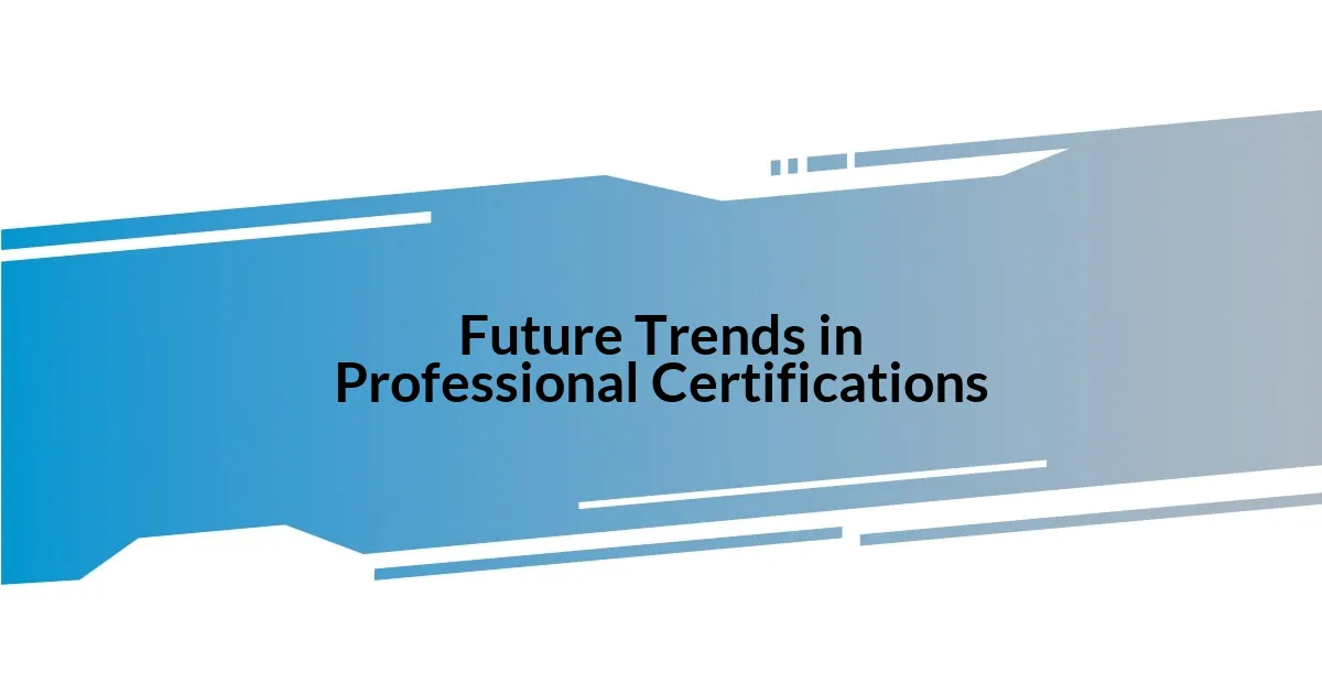 Future Trends in Professional Certifications